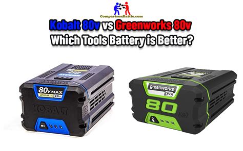 Kobalt 80v Vs Greenworks 80v Which Tools Battery Is Better