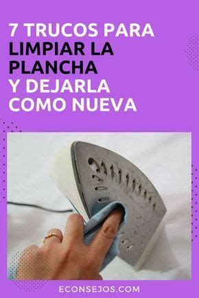 7 Trucos Para Limpiar La Plancha Y Dejarla Como Nueva Como Limpiar La