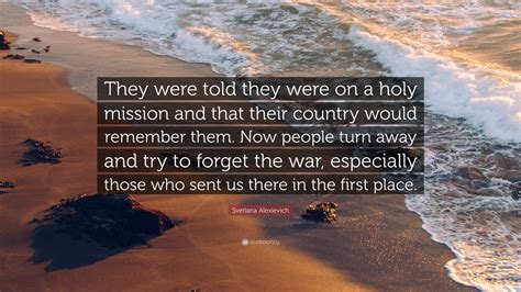 Svetlana Alexievich Quote They Were Told They Were On A Holy Mission