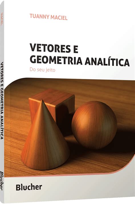 Vetores e Geometria Analítica Editora Blucher