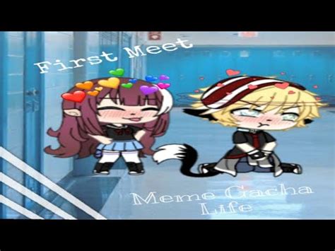 First Meet Meme Gacha Life Youtube