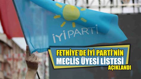 Fethiye De Yi Parti Nin Meclis Yesi Listesi A Kland