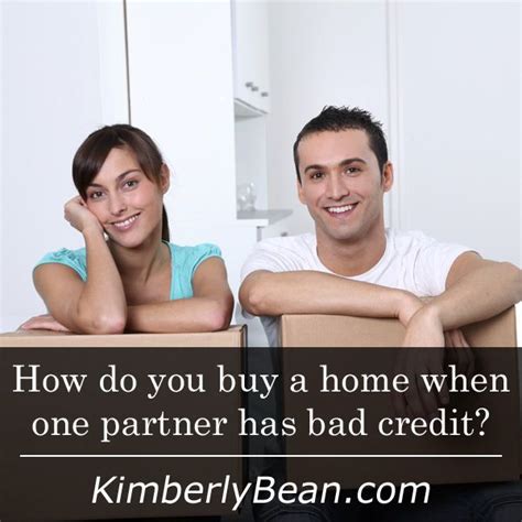 How Do You Buy A Home When One Partner Has Bad Credit Kimberlybean