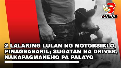 2 Lalaking Lulan Ng Motorsiklo Pinagbabaril Sugatan Na Driver