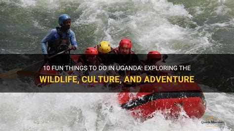 Fun Things To Do In Uganda Exploring The Wildlife Culture And