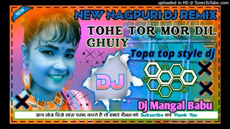 Tohe Tor Mor Dil Ghuiy New Nagpuri Dj Song 2022dj Mangal Babu