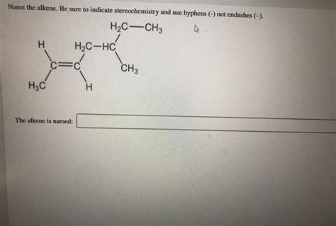 Solved Name The Alkene Be Sure To Indicate Stereochemistry Chegg