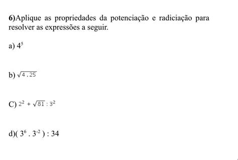 Aplique As Propriedades Da Potenciação E Radiciação Para Resolver As