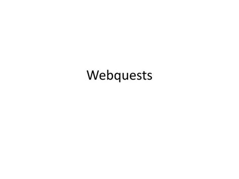 PPT - Webquests PowerPoint Presentation, free download - ID:2475341
