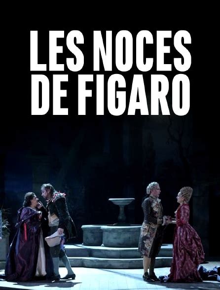 Les Noces De Figaro Au Théâtre Des Champs Elysées En Streaming Gratuit