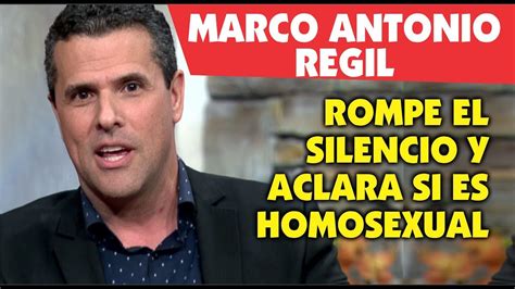 Marco Antonio Regil Rompe El Silencio Y Aclara Si Es H0m0s3xual Youtube