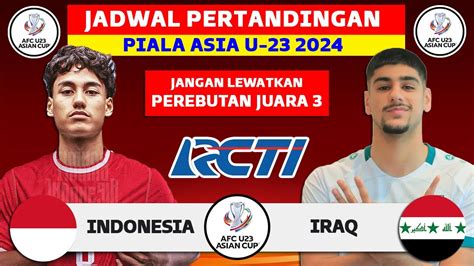 Jadwal Perebutan Juara 3 Piala Asia U23 2024 Indonesia Vs Irak