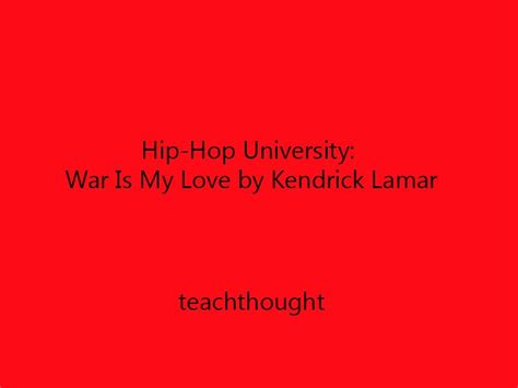 Hip Hop University War Is My Love By Kendrick Lamar