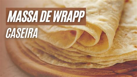 Receita De Massa De Wrap Caseira Vida Fit Youtube