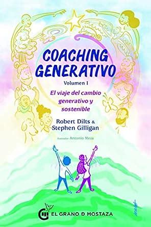 COACHING GENERATIVO Volumen I El Viaje Del Cambio Generativo Y