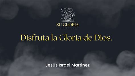 Disfruta La Gloria De Dios Youtube