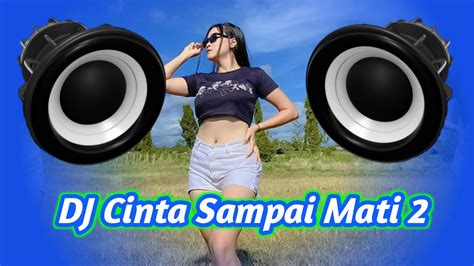 Dj Cinta Sampai Mati Viral Tiktok Remix Terbaru Full Bass