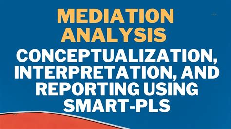 Mediation Analysis Conceptualization Interpretation And Reporting