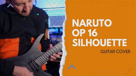 Naruto Shippuden Op16 Silhouette Kana Boon Guitar Cover Youtube