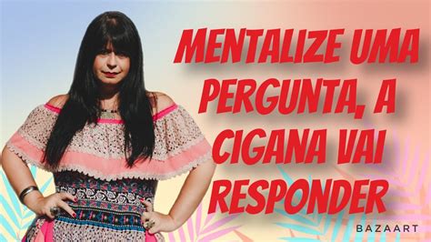 MENTALIZE UMA PERGUNTA A CIGANA IRÁ RESPONDER YouTube