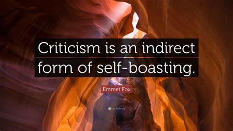 Emmet Fox Quote “criticism Is An Indirect Form Of Self Boasting ”