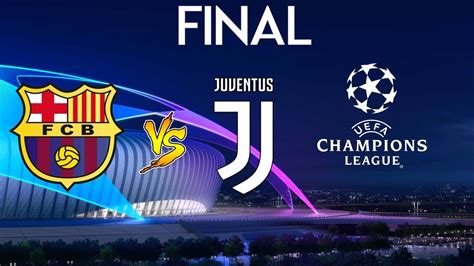 Uefa Champions League Final Barcelona Vs Juventus Youtube