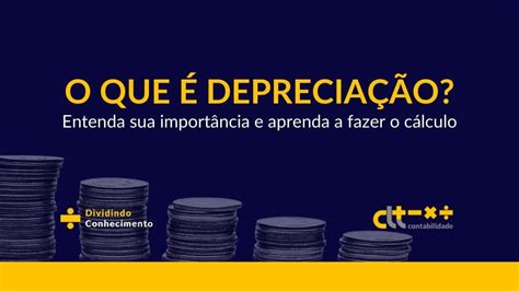 O Que é Depreciação Aprenda A Fazer O Cálculo Clt Contabilidade