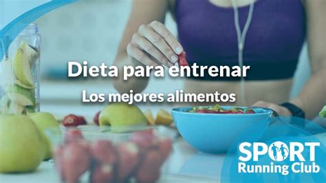 ¿qué Dieta Es Mejor Para Entrenar Sport Running Club