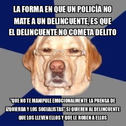 Meme Perro Racista La Forma En Que Un Polic A No Mate A Un