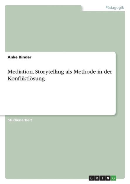 Mediation Storytelling Als Methode In Der Konfliktl Sung By Anke