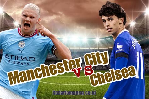 Prediksi Skor Manchester City Vs Chelsea Di Liga Inggris Preview Tim