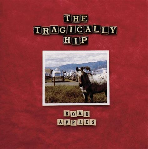 The Tragically Hip - Road Apples Lyrics and Tracklist | Genius