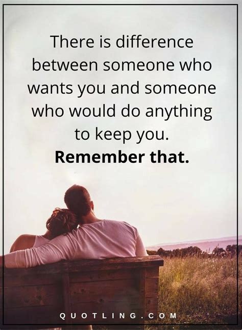 Relationship Quotes There Is Difference Between Someone Who Wants You