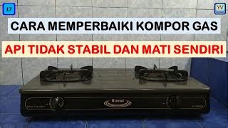 Cara Memperbaiki Dapur Gas Api Merah Bellataromahoney