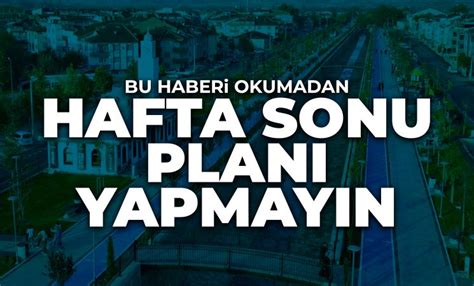 Bu Haberi Okumadan Hafta Sonu Plan Yapmay N Neg L Online