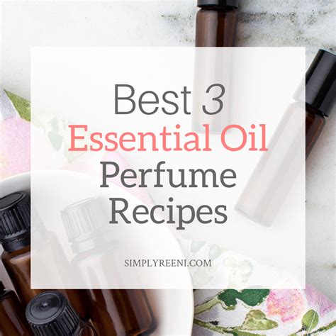 Best 3 Essential Oil Perfume Recipes - Simply Reeni