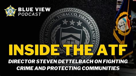 Inside the ATF: Director Steven Dettelbach on Fighting Crime and Protecting Communities