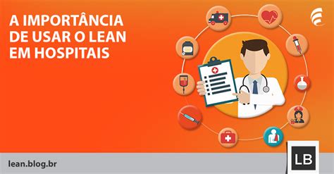 A Importância De Usar O Lean Em Hospitais Lean Blog