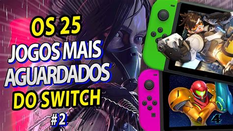 Os 25 Jogos Mais Importantes Chegando Ao Nintendo Switch Parte 2 Youtube