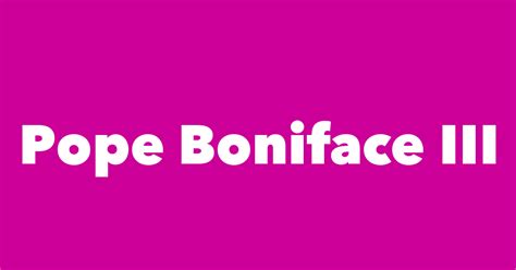 Pope Boniface Iii Spouse Children Birthday And More