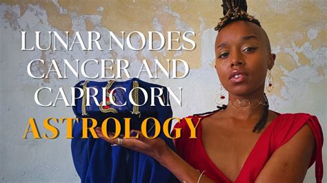 Cancer And Capricorn North Node South Node Axis Lunar Nodes In Evolutionary Astrology Youtube