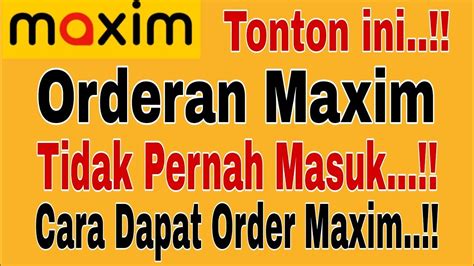 TONTON INI ORDERAN MAXIM TIDAK PERNAH MASUK CARA DAPAT ORDERAN