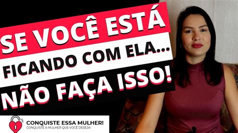 5 MAIORES ERROS QUE VOCÊ COMETE QUANDO ESTÁ FICANDO ALGÚEM YouTube