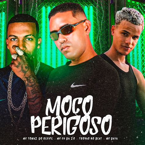 Moço Perigoso feat MC DAYA Single Album by MC CH da Z O Mc