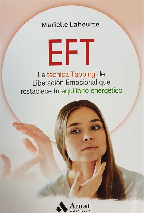 Eft La Tecnica Tapping De Liberacion Emocional Que Restablece Tu