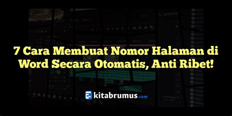 7 Cara Membuat Nomor Halaman Di Word Secara Otomatis Anti Ribet