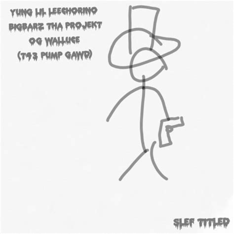B T Yung Lil Leechorino BigBarz Tha Projekt OG Walluce T PUMP GAWD FUCK ON ME FUCK ON ME