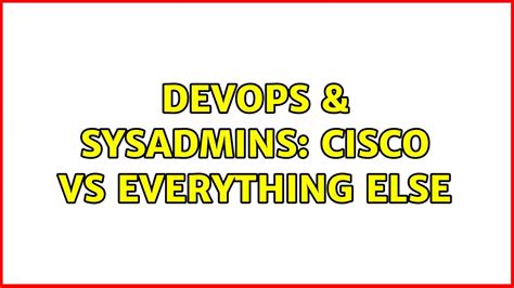 Devops Sysadmins Cisco Vs Everything Else Solutions Youtube