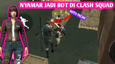 Nyamar Jadi Bott Di Clash Squad Musuhnya Auto Pecah Palanya Youtube