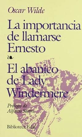 La Importancia De Llamarse Ernesto El Abanico De Lady Windermere Oscar